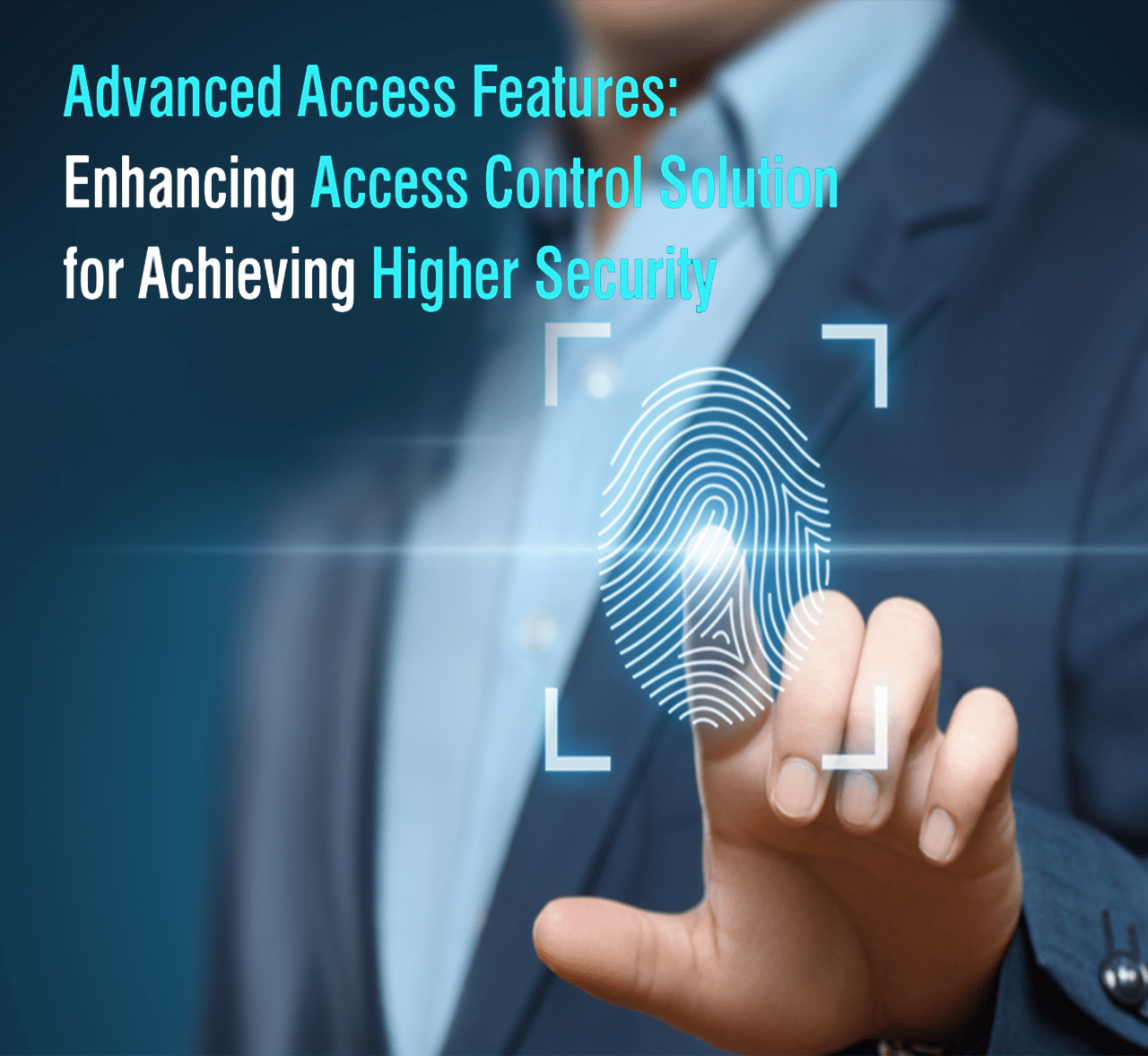 Advanced Access Features: Enhancing Access Control Solution for Highest Security